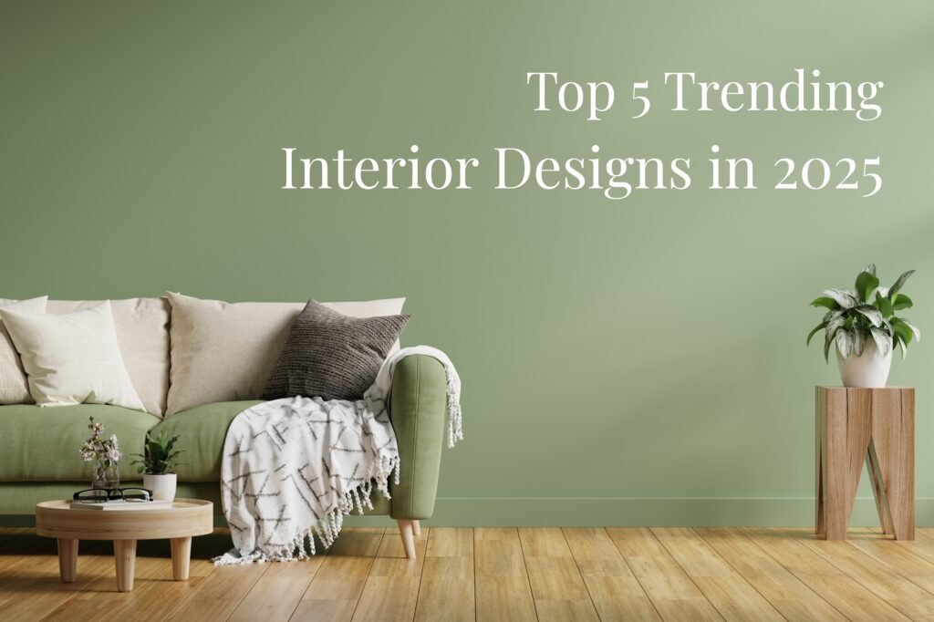 Top 5 Trending Interior Designs in 2025