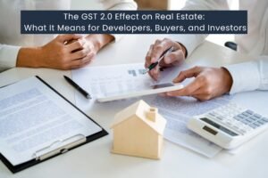Read more about the article The GST 2.0 Effect on Real Estate: What It Means for Developers, Buyers, and Investors
