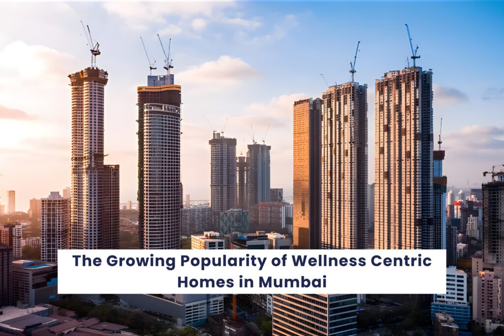 The Growing Popularity of Wellness-Centric Homes in Mumbai