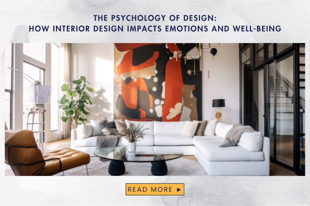 The Psychology of Design: How Interior Design Impacts Emotions and Well-Being