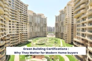 Read more about the article Green Building Certifications: Why They Matter for Modern Homebuyers?